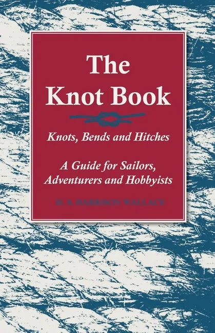 The Knot Book - Knots, Bends and Hitches - A Guide for Sailors, Adventurers and Hobbyists - Paperback