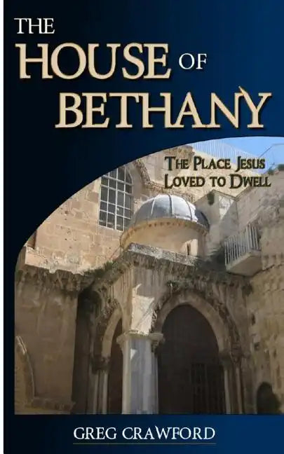 The House of Bethany: The Place Jesus Loved to Dwell - Paperback