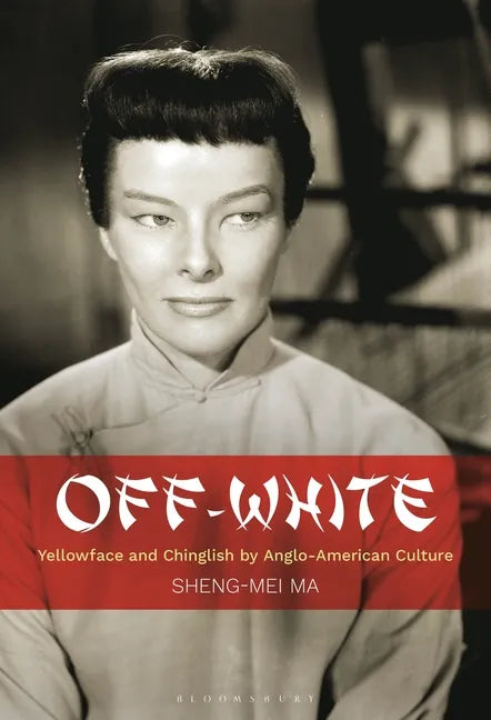Off-White: Yellowface and Chinglish by Anglo-American Culture - Paperback
