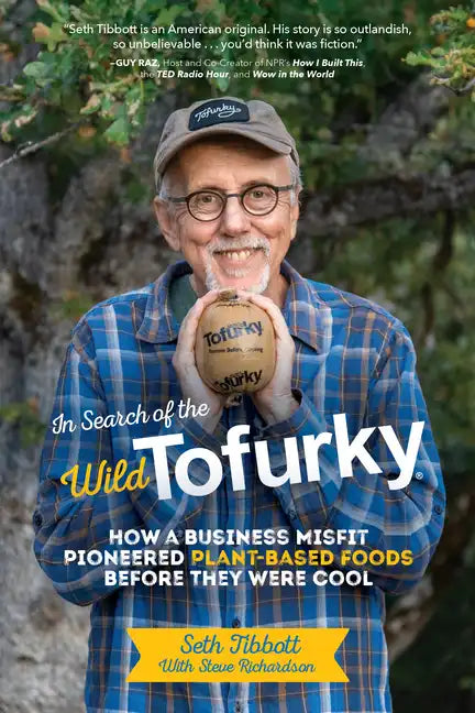 In Search of the Wild Tofurky: How a Business Misfit Pioneered Plant-Based Foods Before They Were Cool - Hardcover
