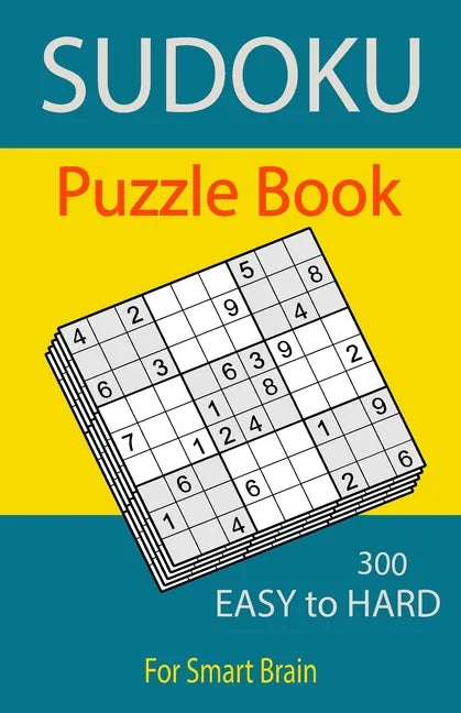 Sudoku Puzzle Book, 300 Puzzles, Easy To Hard, For Smart Brain: Sudoku books for adults, Total 300 Sudoku puzzles to solve, Includes solutions, Variet - Paperback
