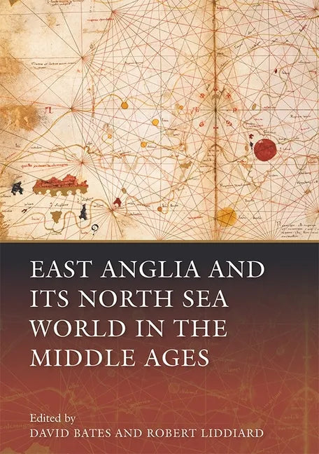 East Anglia and Its North Sea World in the Middle Ages - Paperback