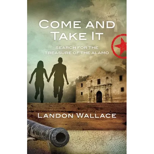 Come and Take It: Search for the Treasure of the Alamo - Paperback