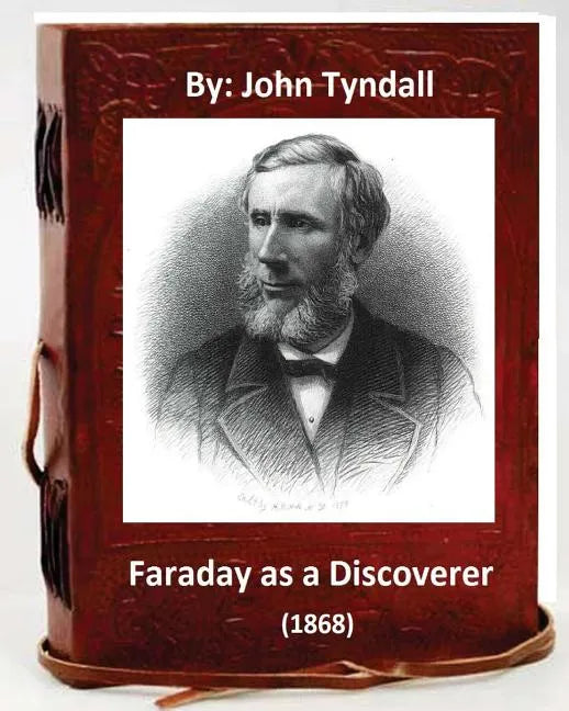 Faraday as a Discoverer (1868) By: John Tyndall - Paperback