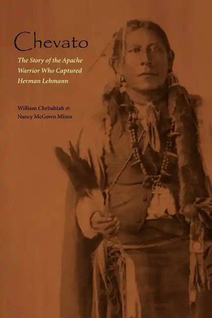 Chevato: The Story of the Apache Warrior Who Captured Herman Lehmann - Paperback