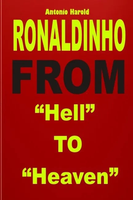 Ronaldinho: From "Hell" To "Heaven" - Paperback