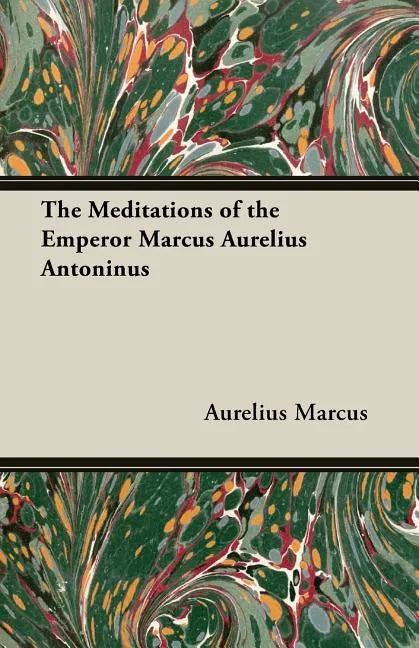 The Meditations of the Emperor Marcus Aurelius Antoninus - Paperback