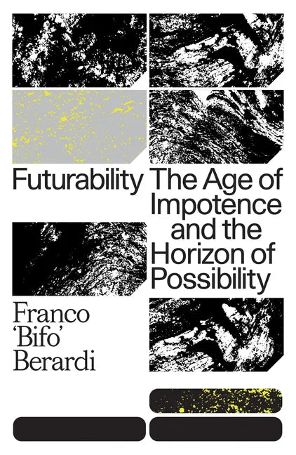 Futurability: The Age of Impotence and the Horizon of Possibility - Paperback