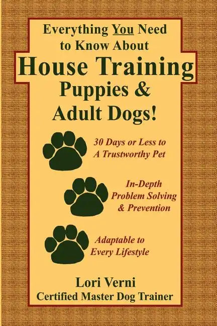 Everything You Need to Know about House Training Puppies & Adult Dogs - Paperback