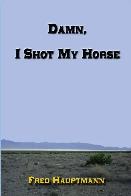 Damn, I Shot My Horse - Paperback