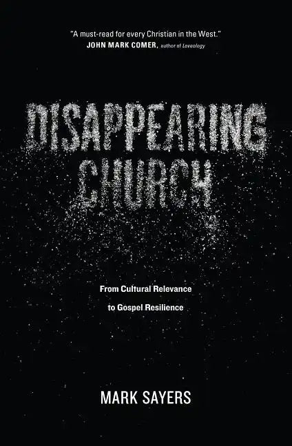 Disappearing Church: From Cultural Relevance to Gospel Resilience - Paperback
