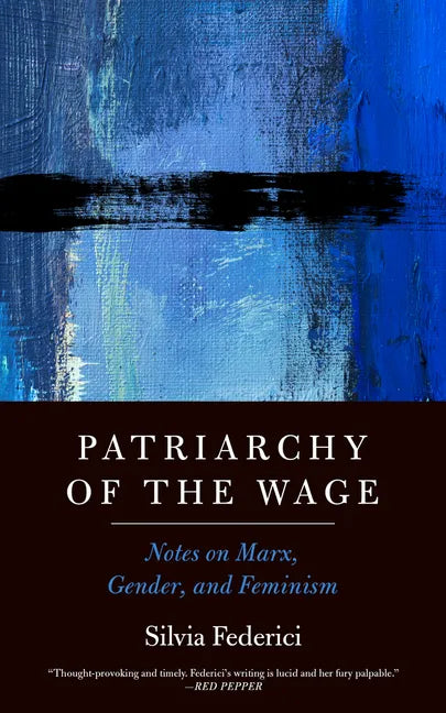 Patriarchy of the Wage: Notes on Marx, Gender, and Feminism - Hardcover