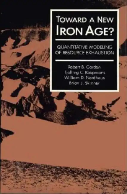 Toward a New Iron Age?: Quantitative Modeling of Resource Exhaustion - Hardcover