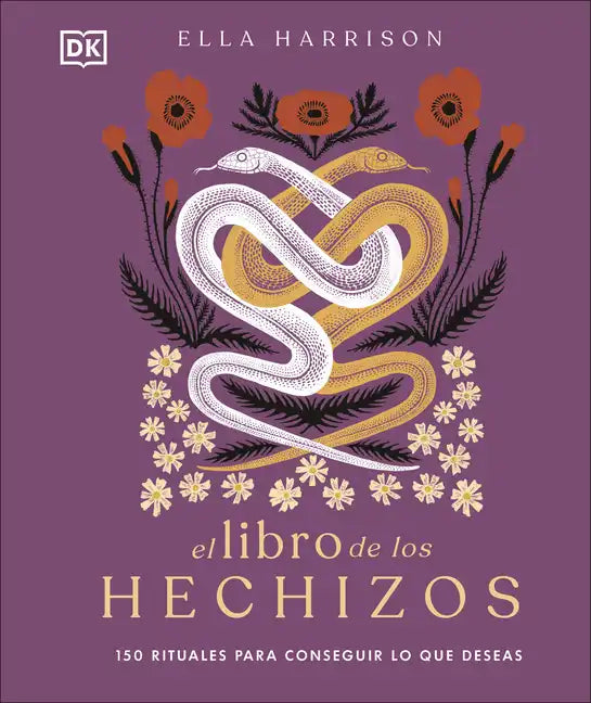 El Libro de Los Hechizos (the Book of Spells): 150 Rituales Para Conseguir Lo Que Deseas - Hardcover