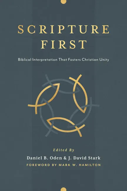 Scripture First: Biblical Interpretation That Fosters Christian Unity - Paperback