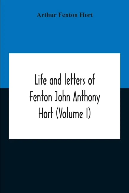 Life And Letters Of Fenton John Anthony Hort (Volume I) - Paperback