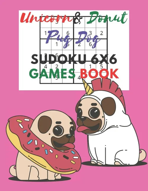 Unicorn & donut pug dog Sudoku 6x6 Games Book: Sudoku 6x6 Paper Game for Kids, Activity Book to play, for Children, Family For Road Trips, Vacation, H - Paperback