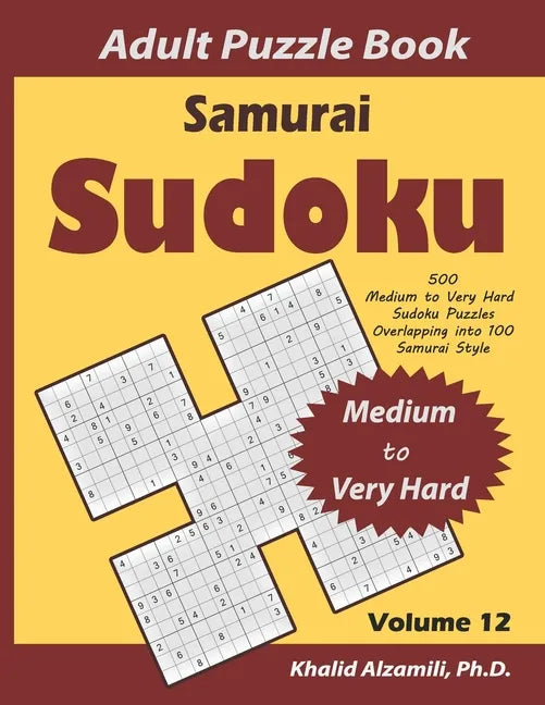 Samurai Sudoku Adult Puzzle Book: 500 Medium to Very Hard Sudoku Puzzles Overlapping into 100 Samurai Style: Keep Your Brain Young - Paperback