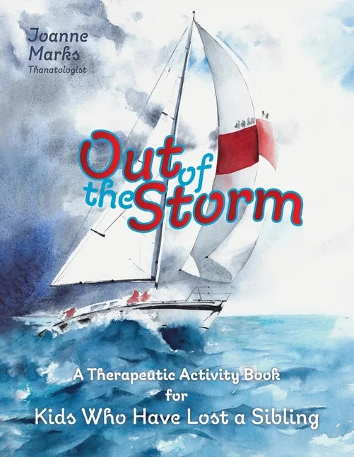 Out of the Storm: A Therapeutic Activity Book for Kids who have Lost a Sibling - Paperback