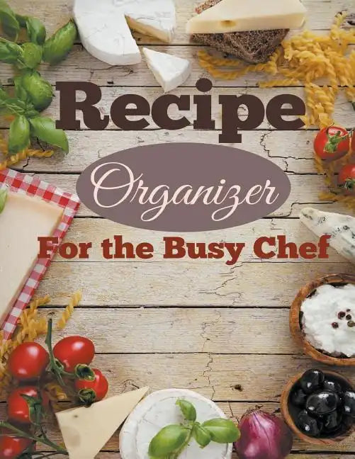 Recipe Organizer For the Busy Chef - Paperback