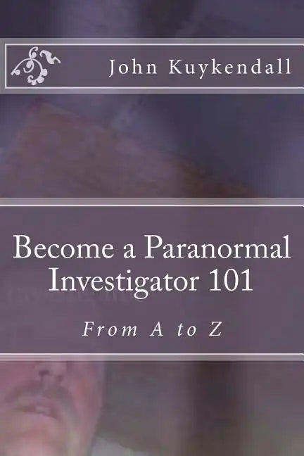 Become a Paranormal Investigator 101: The book to get you started - Paperback