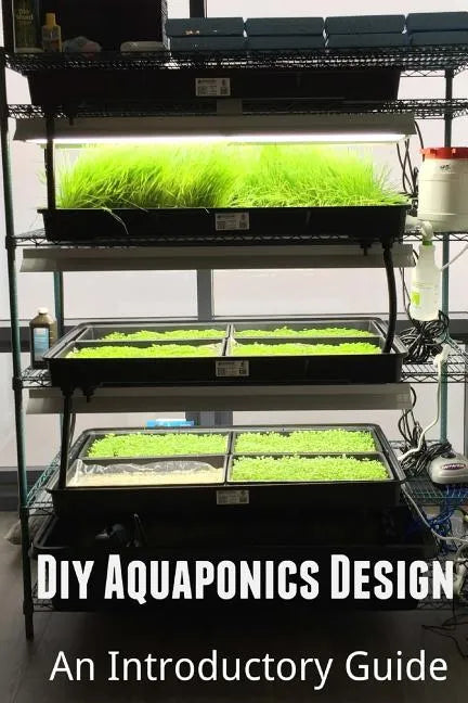 Diy Aquaponics Design: An Introductory Guide - Paperback
