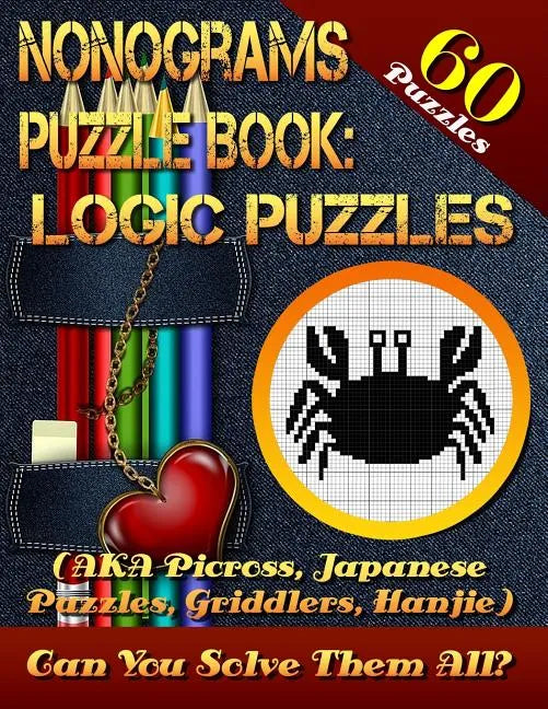 Nonograms Puzzle Book: Logic Puzzles (AKA Picross, Japanese Puzzles, Griddlers, Hanjie). 60 Puzzles.: Pic-a-Pix Logic Puzzles For Experienced - Paperback