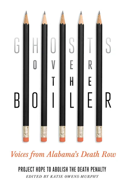 Ghosts Over the Boiler: Voices from Alabama's Death Row - Paperback