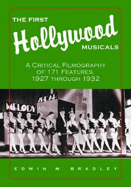 The First Hollywood Musicals: A Critical Filmography of 171 Features, 1927 Through 1932 - Paperback