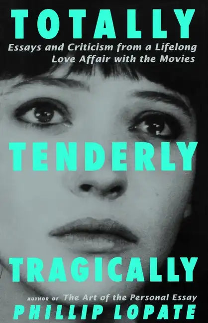 Totally, Tenderly, Tragically: Essays and Criticism from a Lifelong Love Affair with the Movies - Paperback