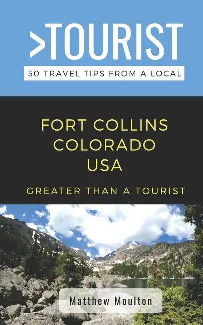 Greater Than a Tourist- Fort Collins Colorado USA: 50 Travel Tips from a Local - Paperback