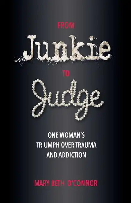 From Junkie to Judge: One Woman's Triumph Over Trauma and Addiction - Paperback
