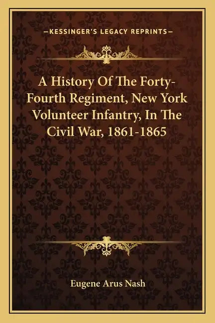 A History of the Forty-Fourth Regiment, New York Volunteer Infantry, in the Civil War, 1861-1865 - Paperback