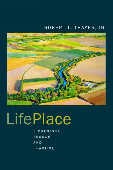 Lifeplace: Bioregional Thought and Practice - Paperback