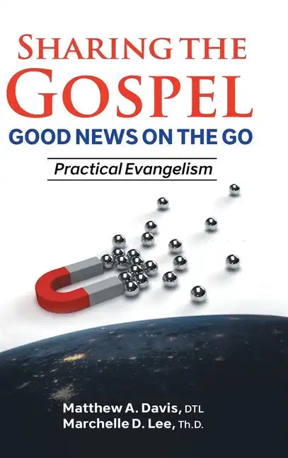 SHARING THE GOSPEL; GOOD NEWS ON THE GO; Practical Evangelism - Hardcover