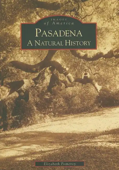 Pasadena: A Natural History - Paperback