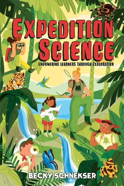 Expedition Science: Empowering Learners through Exploration - Paperback