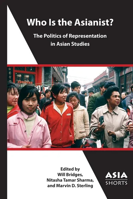 Who Is the Asianist?: The Politics of Representation in Asian Studies - Paperback
