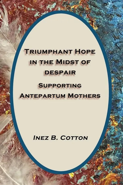 Triumphant Hope in the Midst of Despair: Supporting Antepartum Mothers - Paperback