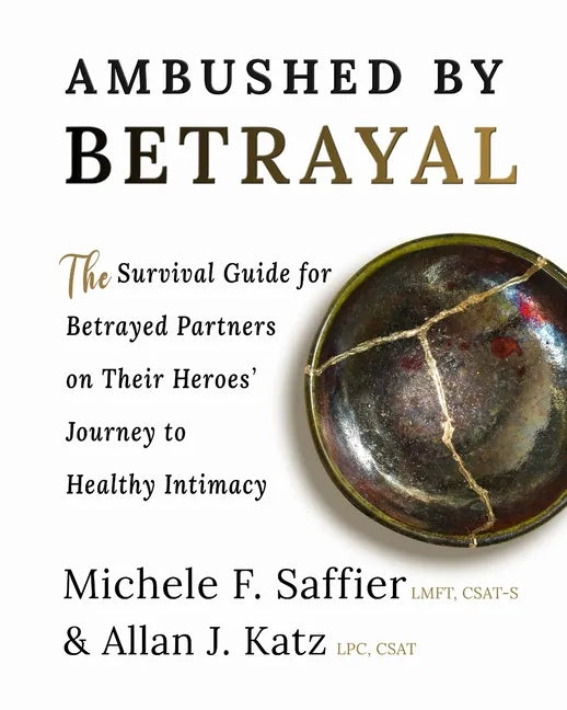 Ambushed by Betrayal: The Survival Guide for Betrayed Partners on Their Heroes' Journey to Healthy Intimacy - Paperback