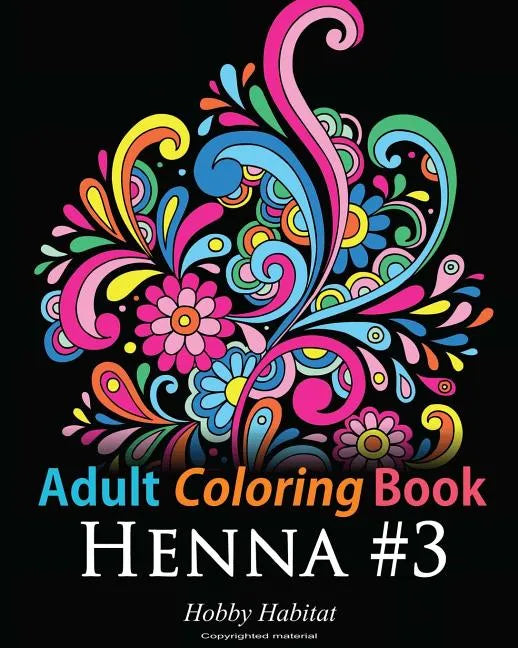 Adult Coloring Book: Henna #3: Coloring Book for Adults Featuring 45 Inspirational Henna Designs - Paperback