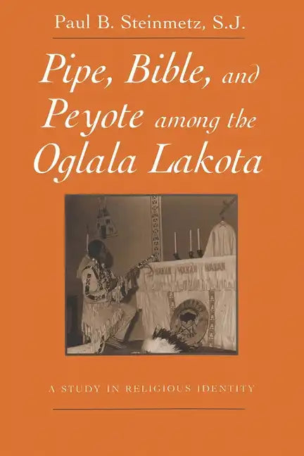 Pipe, Bible, and Peyote among the Oglala Lakota - Paperback