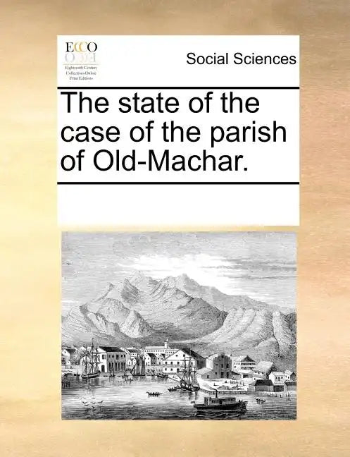 The State of the Case of the Parish of Old-Machar. - Paperback