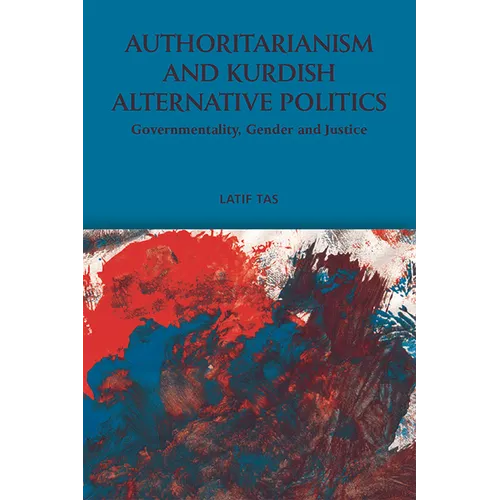Authoritarianism and Kurdish Alternative Politics: Governmentality, Gender and Justice - Paperback