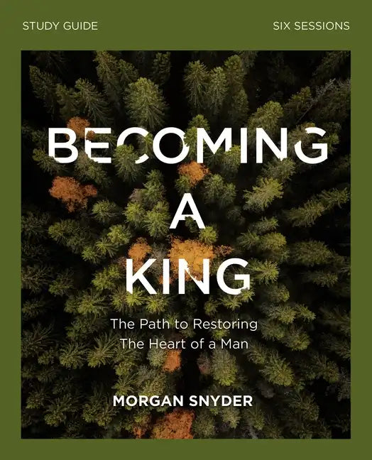 Becoming a King Study Guide: The Path to Restoring the Heart of Man - Paperback