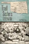 Trail Sisters: Freedwomen in Indian Territory, 1850-1890 - Paperback