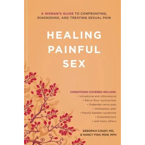 Healing Painful Sex: A Woman's Guide to Confronting, Diagnosing, and Treating Sexual Pain - Paperback