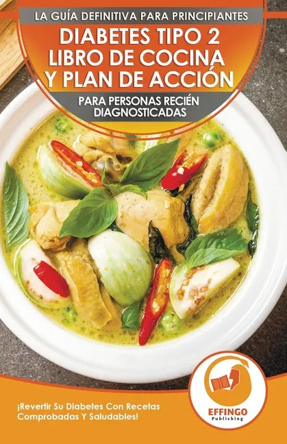 Diabetes Tipo 2 Libro De Cocina Y Plan De Acción Para Personas Recién Diagnosticadas: ¡Revertir Su Diabetes Con Recetas Comprobadas Y Saludables! (Lib - Paperback