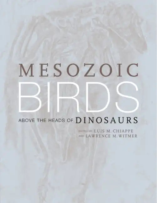 Mesozoic Birds: Above the Heads of Dinosaurs - Hardcover