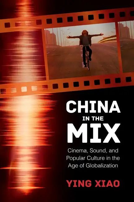 China in the Mix: Cinema, Sound, and Popular Culture in the Age of Globalization - Paperback